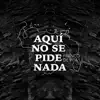 Stream & download Aquí No Se Pide Nada - Single