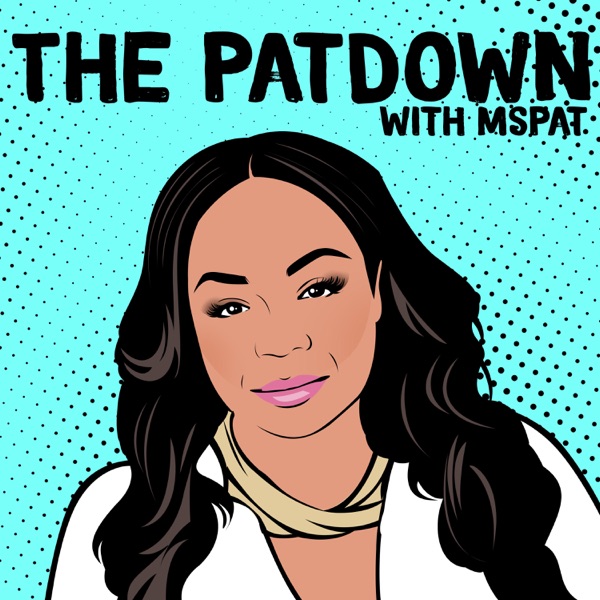 The Patdown with Ms. Pat The Patdown with Ms. Pat