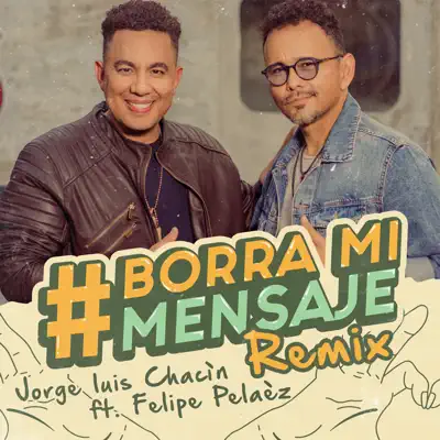 Borra Mi Mensaje (Remix) [feat. Felipe Peláez] - Single - Jorge Luis Chacín