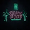 Show U Off (feat. Lil Uzi Vert) - Single album lyrics, reviews, download