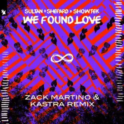 We Found Love (feat. Kastra) [Zack Martino & Kastra Remix] - Single - Showtek