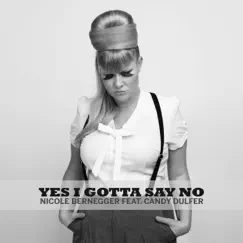 Yes I Gotta Say No (feat. Candy Dulfer) - Single by Nicole Bernegger album reviews, ratings, credits