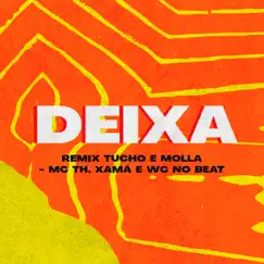 Deixa (Tucho e Molla Remix) [feat. Pep Starling, Dj Tucho & MOLLA] - Single by MC TH, Xamã & WC no Beat album reviews, ratings, credits