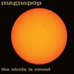 The Circle is Round - Magnapop