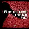 Play the Game (Yatuza Remix) - Single album lyrics, reviews, download