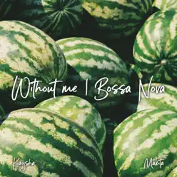 Without Me (Bossa Nova) - Single - Kaysha Without Me (Bossa Nova) - Single - Kaysha