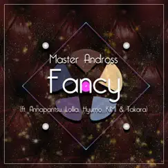 Fancy (feat. Annapantsu, Lollia, Hyurno, Kimi & Takara) - Single by Master Andross album reviews, ratings, credits