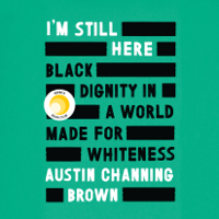 Austin Channing Brown - I'm Still Here: Black Dignity in a World Made for Whiteness (Unabridged) artwork