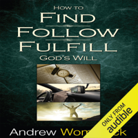 Andrew Wommack - How to Find, Follow, Fulfill God's Will (Unabridged) artwork