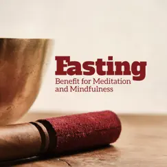 Fasting: Benefit for Meditation and Mindfulness by Meditation Music Zone & Sound Therapy Masters album reviews, ratings, credits