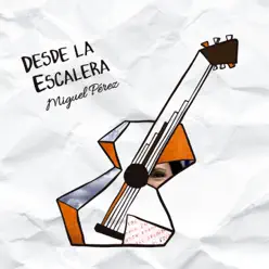 Desde la Escalera - Miguel Pérez Desde la Escalera - Miguel Pérez