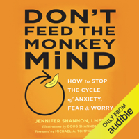 Jennifer Shannon, LMFT - Don't Feed the Monkey Mind: How to Stop the Cycle of Anxiety, Fear, and Worry (Unabridged) artwork