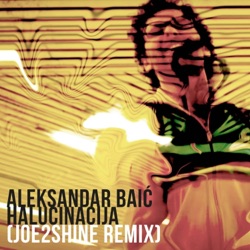 Aleksandar Baić - Halucinacija (Joe2Shine Remix)