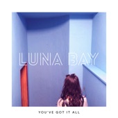 Luna Bay - You've Got It All