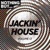 Nothing But... Jackin' House, Vol. 13