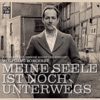 Meine Seele ist noch unterwegs (Johannes Kirchberg singt Wolfgang Borchert)