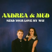 Andrea and Mud - Send Your Love My Way