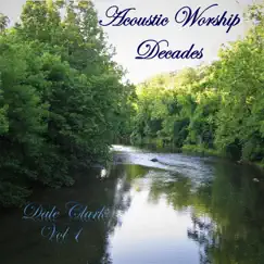Acoustic Worship: Decades, Vol. 1 by Dale Clark album reviews, ratings, credits