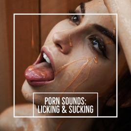 Sucking - â€ŽPorn Sounds: Licking & Sucking by Porn Sounds & Asmr