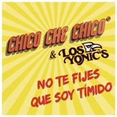 Chico Che Chico - No Te Fijes Que Soy Tímido