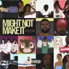 Might Not Make It - Single album lyrics, reviews, download