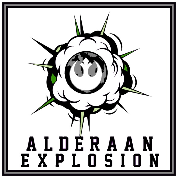Alderaan Explosion: A Star Wars Podcast