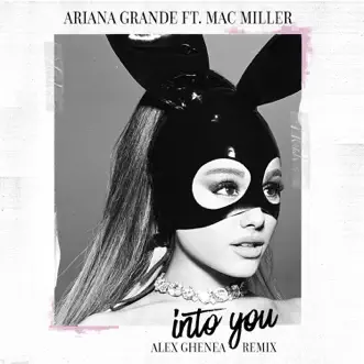 Into You (feat. MAC MILLER) [Alex Ghenea Remix] - Single by Ariana Grande album reviews, ratings, credits