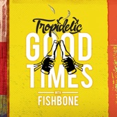 Tropidelic - Good Times