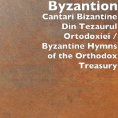 Cantari Bizantine Din Tezaurul Ortodoxiei / Byzantine Hymns of the Orthodox Treasury artwork