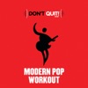 Don't Quit Music: Modern Pop Workout (Exercise, Fitness, Workout, Aerobics, Running, Walking, Weight Lifting, Cardio, Weight Loss, Abs)