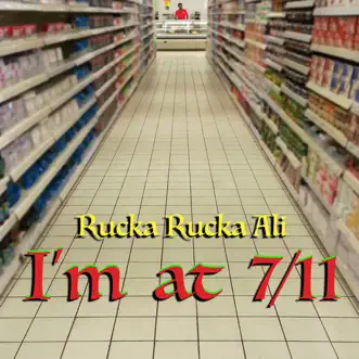 I'm at 7/11 - Single by Rucka Rucka Ali album reviews, ratings, credits