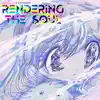 Rendering the Soul - Single album lyrics, reviews, download