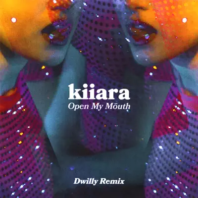 Open My Mouth (Dwilly Remix) - Single - Kiiara