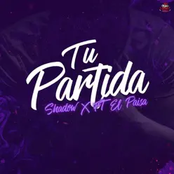 Tu Partida (feat. Shadow X) - Single - El Paisa