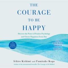The Courage to Be Happy (Unabridged)