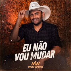 Mano Walter - Eu Não Vou Mudar