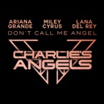 Don't Call Me Angel (Charlie's Angels) by Ariana Grande, Miley Cyrus & Lana Del Rey