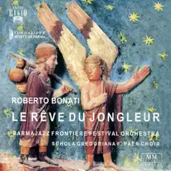 Le rêve du jongleur (Live) by Roberto Bonati, ParmaFrontiere Orchestra & Schola Gregoriana Del Coro Paer album reviews, ratings, credits