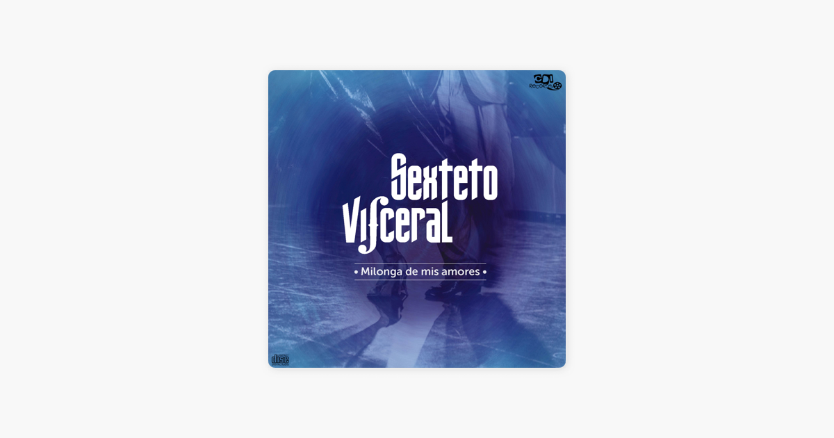 Milonga De Mis Amores By Sexteto Visceral Tangos De Oro On Apple Music