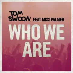 Who We Are (feat. Miss Palmer) - Single by Tom Swoon album reviews, ratings, credits