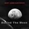 Behind the Moon - Saint James Electronic lyrics