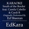 South of the Border (Originally Performed by Ed Sheeran feat. Camila Cabello & Cardi B) [Karaoke No Guide Melody Version] - Single