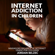 Jordan Belzec - Internet Addiction in Children: Managing Balance in Internet Usage for Children (Unabridged)