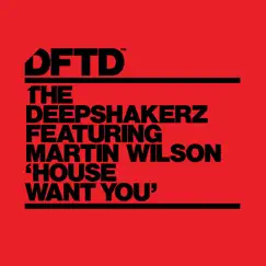 House Want You (feat. Martin Wilson) - Single by The Deepshakerz album reviews, ratings, credits