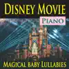 Disney Movie Piano (Magical Baby Lullabies) album lyrics, reviews, download