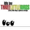 Three Little Birds (Every Little Thing Is Gonna Be Alright) - Single