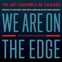 The Art Ensemble of Chicago - We Are on the Edge: A 50th Anniversary Celebration artwork