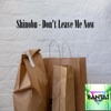 Shinobu - Don't Leave Me Now