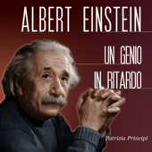 Albert Einstein: Un genio in ritardo - Patrizia Principi