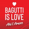 Ahi l'amore: Bagutti Is Love